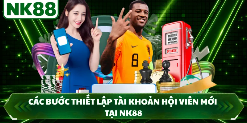 Các bước thiết lập tài khoản hội viên mới tại NK88