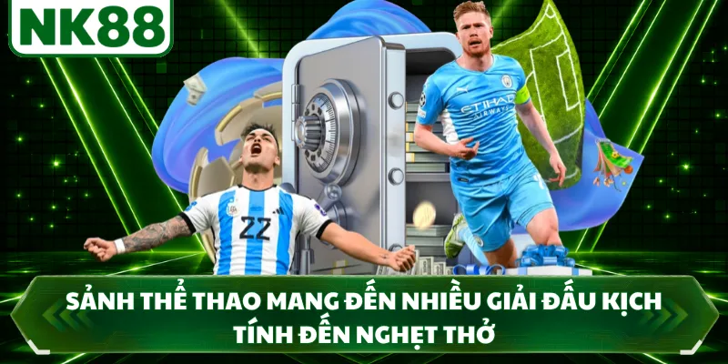Sảnh thể thao mang đến nhiều giải đấu kịch tính đến nghẹt thở